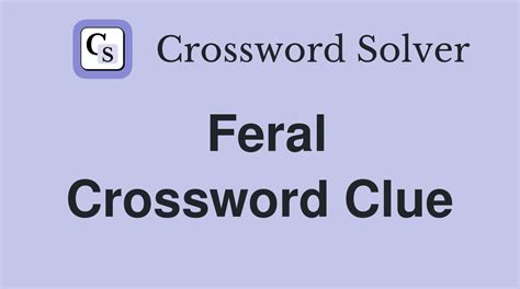 feral crossword|feral 6 answers.